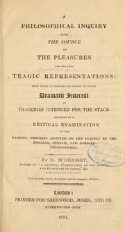 Cover of: philosophical inquiry into the source of the pleasures derived from tragic representations: from which is deduced the secret of giving dramatic interest to tragedies intended for the stage.