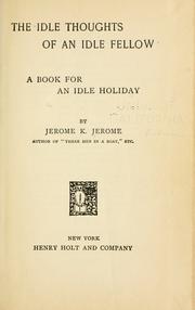 Cover of: The idle thoughts of an idle fellow by Jerome Klapka Jerome