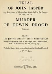 Cover of: Trial of John Jasper, lay precentor of Cloisterham Cathedral in the county of Kent, for the murder of Edwin Drood engineer: heard by Justice Gilbert Keith Chesterton sitting with a special jury, in the King's Hall, Covent Garden, W.C., on Wednesday, the 7th January, 1914