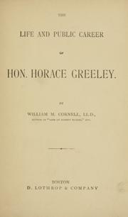 Cover of: The life and public career of Hon. Horace Greeley. by Cornell, William Mason, Cornell, William Mason