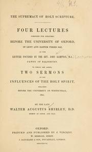Cover of: The supremacy of Holy Scripture: four lectures composed for delivery before the University of Oxford, in Lent and East terms 1847 ...