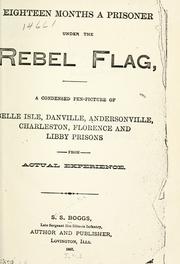 Cover of: Eighteen months a prisoner under the Rebel flag: a condensed pen-picture of Belle Isle, Danville, Andersonville, Charleston, Florence and Libby prisons, from actual experence.