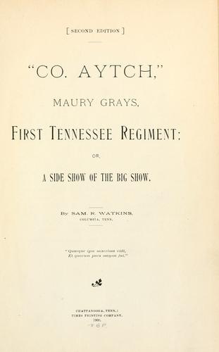 "Co. Aytch" Maury Grays, First Tennessee Regiment by Samuel Rush Watkins