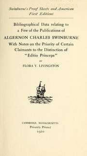 Cover of: Swinburne's proof sheets and American first editions.: Bibliographical data relating to a few of the publications of Algernon Charles Swinburne, with notes on the prioriy of certain claimants to the distinction of "Edition princeps,"