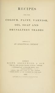 Cover of: Recipes for the colour, paint, varnish, oil, soap and drysaltery trades