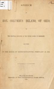 Cover of: Speech of Hon. Columbus Delano, of Ohio, on the political condition of the states lately in rebellion: delivered in the House of representatives, February 10, 1866.