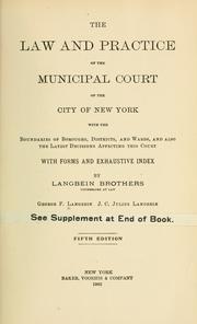 Cover of: The law and practice of the Municipal court of the city of New York, with the boundaries of boroughs, districts and wards and also the latest decisions affecting this court, with forms and exhaustive index. by George F[rederick] Langbein