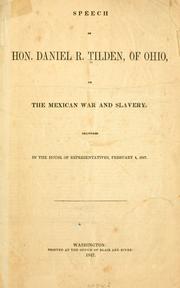 Cover of: Speech of Hon. Daniel R. Tilden, of Ohio, on the Mexican war and slavery.: Delivered in the House of representatives, February 4, 1847.