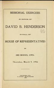 Cover of: Memorial exercises in honor of David B. Henderson: in hall of representatives in Des Moines, Iowa, Thursday, March 9, 1906.