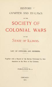 History, charter and by-laws of the Society of Colonial Wars in the state of Illinois by Society of Colonial Wars in the State of Illinois.