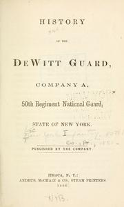 Cover of: History of the Dewitt guard, company A, 50th regiment National guard, state of New York by United States. Army New York Infantry Regiment, 50th (1851-)