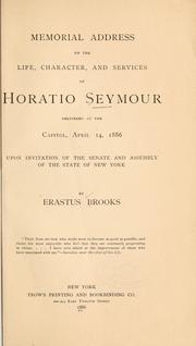 Cover of: Memorial address on the life, character, and services of Horatio Seymour: delivered at the Capitol, April 14, 1886, upon invitation of the Senate and Assembly of the State of New York.