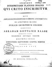 Cover of: Specimen interpretandi Platonis dialogi qvi Crito inscribitvr by svbmittit Abraham Gottlieb Raabe.