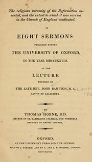 Cover of: The religious necessity of the Reformation asserted, and the extent to which it was carried in the Church of England vindicated: in eight sermons preached before the University of Oxford, in the year MDCCCXXVIII ...