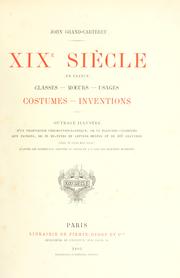 Cover of: XIXe [i.e. Dix-neuvi©Łeme] si©Łecle (en France): classes - moeurs - usages - costumes - inventions.  Ouvrage illustr©Øe d'un front. chromotypographique, de 16 planches colori©Øees aux patrons, de 36 en©Đtetes et lettres orn©Øees et de 487 gravures (dont 24 tir©Øees hors texte) d'apr©Łes les principaux artistes du