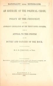 Cover of: Nationality versus sectionalism.: An estimate of the political crisis, the policy of the President, and the anomalous legislation of the Thirty-ninth Congress, with an appeal to the people on the duties and dangers of the hour.