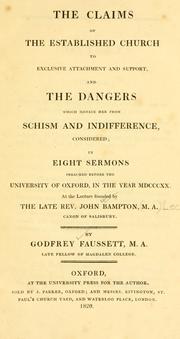 Cover of: The claims of the Established Church to exclusive attachment and support, and the dangers which menace her from schism and indifference, considered in eight sermons preached before the University of Oxford, in the year MDCCCXX ... by Faussett, Godfrey.