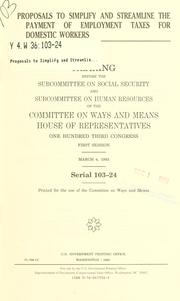 Cover of: Proposals to simplify and streamline the payment of employment taxes for domestic workers: hearing before the Subcommittee on Social Security and Subcommittee on Human Resources of the Committee on Ways and Means, House of Representatives, One Hundred Third Congress, first session, March 4, 1993.