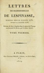 Cover of: Lettres de Mademoiselle de Lespinasse, ©Øecrites depuis l'ann©Øee 1773, jusqu'©Ła l'ann©Øee 1776: suivies de deux chapitres dans le genre du Voyage sentimental de Sterne