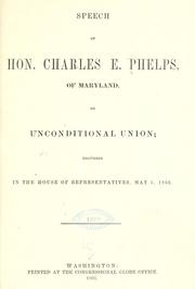 Cover of: Speech of Hon. Charles E. Phelps, of Maryland, on unconditional union