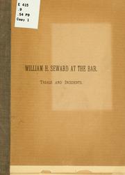 Cover of: William H. Seward as a lawyer.: Review of his legal career. Description of some of the important trials in which he was engaged ...