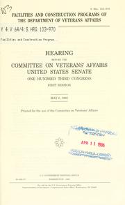 Cover of: Facilities and construction programs of the Department of Veterans Affairs: hearing before the Committee on Veterans' Affairs, United States Senate, One Hundred Third Congress, first session, May 6, 1993.