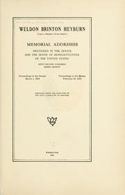 Cover of: Weldon Brinton Heyburn (late a senator from Idaho) Memorial addresses delivered in the Senate and the House of representatives of the United States. by United States. 62d Congress, 3d session