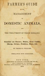 Cover of: Farmer's guide in the management of domestic animals, and the treatment of their diseases by Thomas B. Williams