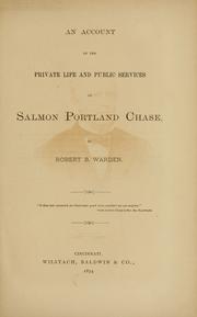 Cover of: An account of the private life and public services of Salmon Portland Chase by Robert Bruce Warden