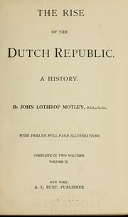 Cover of: The rise of the Dutch republic. by John Lothrop Motley