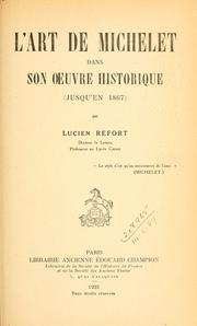 Cover of: L' art de Michelet dans son oeuvre historique, jusqu'en 1867. by Lucien Refort