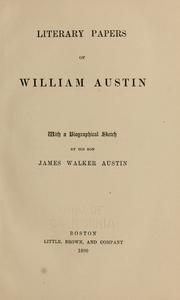 Cover of: Literary papers of William Austin, with a biographical sketch by his son, James Walker Austin.