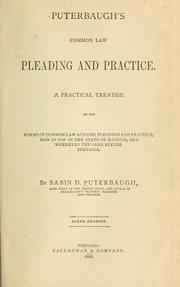 Cover of: Puterbaugh's common law pleading and practice: a practical treatise on the forms of common law actions, pleading and practice, now in use in the State of Illinois, and wherever the same system prevails