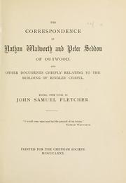 Cover of: The correspondence of Nathan Walworth and Peter Seddon of Outwood: and other documents chiefly relating to the building of Ringley chapel.