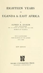 Cover of: Eighteen years in Uganda & East Africa by Alfred Robert Tucker