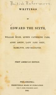 Cover of: Writings of Edward the Sixth, William Hugh, Queen Catherine Parr, Anne Askew, Lady Jane Grey, Hamilton and Balnaves.