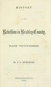 Cover of: History of the rebellion in Bradley County, East Tennessee. by J. S. Hurlburt