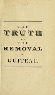Cover of: The truth, and The removal. by Guiteau, Charles Julius