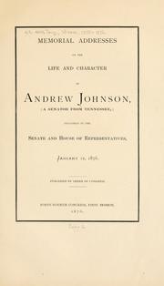 Cover of: Memorial addresses on the life and character of Andrew Johnson by United States. 44th Congress. 1st session, 1875-1876.