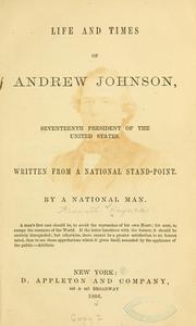 Cover of: Life and times of Andrew Johnson: seventeenth President of the United States. Written from a national stand-point.