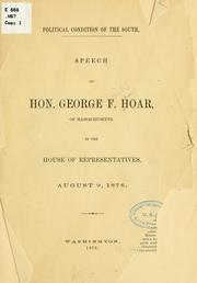 Cover of: Political condition of the South.: Speech of Hon. George F. Hoar, of Massachusetts, in the House of representives, August 9, 1876.