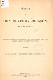 Cover of: Speech of Hon. Reverdy Johnson ... on organization of provisional governments within the states whose people were lately in rebellion against the United States, delivered in the Senate of the United States, January 11, 1866. by Reverdy Johnson
