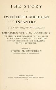 Cover of: The story of the Twentieth Michigan infantry, July 15th, 1862 to May 30th, 1865.: Embracing official documents on file in the records of the state of Michigan and of the United States referring or relative to the regiment.