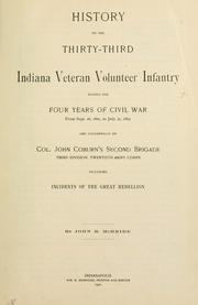 Cover of: History of the Thirty-Third Indiana Veteran Volunteer Infantry during the four years of civil war, from Sept. 16, 1861, to July 21, 1865: and incidentally of Col. John Coburn's Second Brigade, Third Division, Twentieth Army Corps, including incidents of the great rebellion