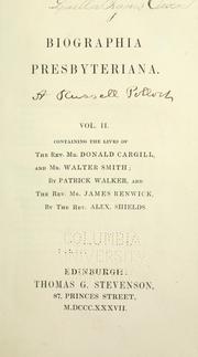 Biographia Presbyteriana .. by Patrick Walker