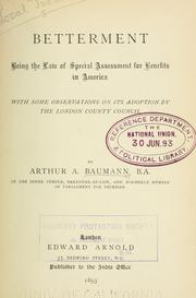 Cover of: Betterment, being the law of special assessment for benefits in America, with some observations on its adoption by the London County council by Arthur A. Baumann
