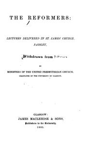 Cover of: The Reformers: lectures delivered in St. James' Church, Paisley by by ministers of the United Presbyterian Church ...