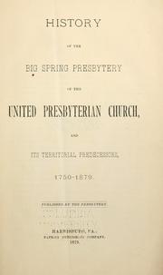 History of the Big Spring Presbytery of the United Presbyterian Church, and its territorial predecessors, 1750-1879 by James Brown Scouller