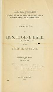 Cover of: Panama Canal appropriations and participation in the Morocco conference and in European international complications.: Speeches of Hon. Eugene Hale, of Maine, in the United States Senate, December 15 and 16, 1905, and January 15, 1906.