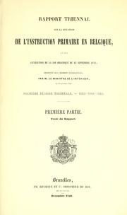 Cover of: Rapport triennal sur la situation de l'instruction primaire en Belgique, et sur l'execution de la loi organique du 23 septembre 1842. Premiere periode triennale, 1843-45. Premiere partie: texte du rapport. --.